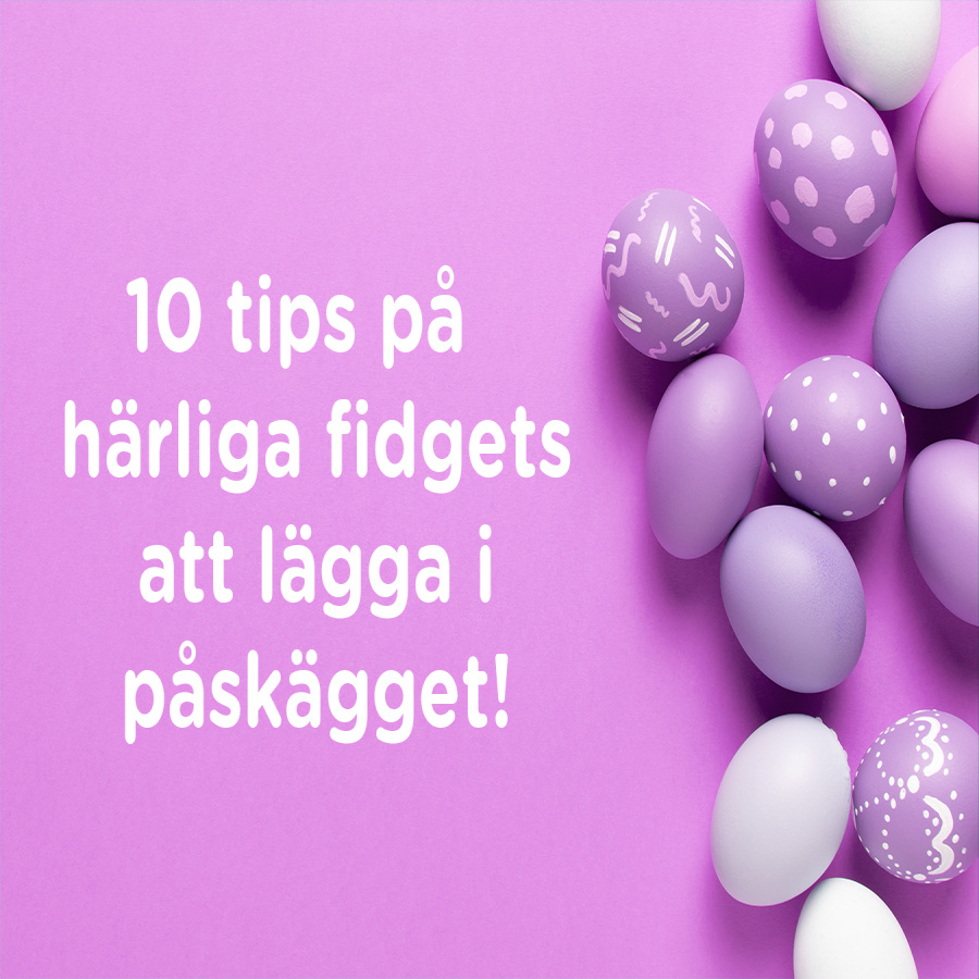 10 tips på härliga fidgets att lägga i påskägget