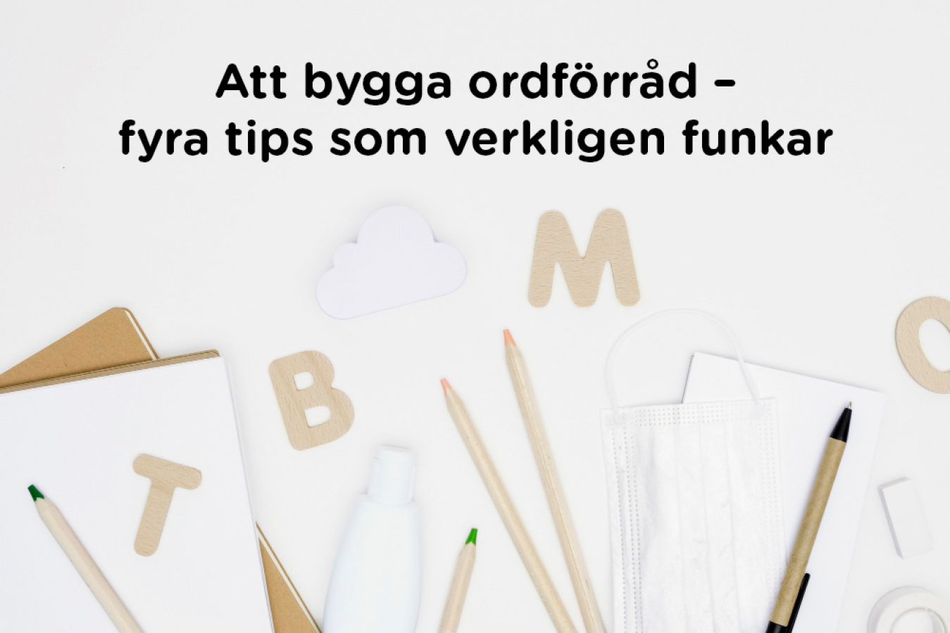 Att bygga ordförråd – fyra tips som verkligen funkar
